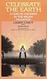 Cabot, Laurie: Celebrate the Earth: A Year of Holidays in the Pagan Tradition Cabot, Laurie: Celebrate the Earth: A Year of Holidays in the Pagan Tradition
