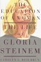 Heilbrun, Carolyn G.: The Education of a Woman: The Life of Gloria Steinem Heilbrun, Carolyn G.: The Education of a Woman: The Life of Gloria Steinem