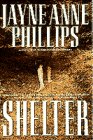 Phillips, Jayne Anne: Shelter Phillips, Jayne Anne: Shelter