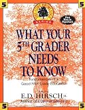 Hirsch, E.D.: What Your 5th Grader Needs to Know: Fundamentals of Good Fifth-Grade Education Hirsch, E.D.: What Your 5th Grader Needs to Know: Fundamentals of Good Fifth-Grade Education