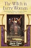 Cabot, Laurie: The Witch in Every Woman: Reawakening the Magical Nature of the Feminine to Heal, Protect, Create, and Empower
