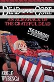 Wybenga, Eric: Dead to the Core: An Almanack of the Grateful Dead