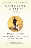 Knapp, Caroline: Pack of Two: The Intricate Bond Between People and Dogs
