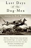 Watson, Brad: Last Days of the Dog-Men : Stories Watson, Brad: Last Days of the Dog-Men : Stories