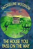 Woodson, Jacqueline: House You Pass on the Way Woodson, Jacqueline: House You Pass on the Way