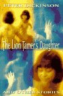 Dickinson, Peter: The Lion Tamer's Daughter and Other Stories