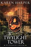 Harper, Karen: The Twylight Tower : An Elizabeth I Mystery Harper, Karen: The Twylight Tower : An Elizabeth I Mystery
