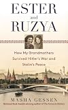 Gessen, Masha: Ester And Ruzya: How My Grandmothers Survived Hitler's War And Stalin's Peace