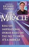 Thomas, Richard: It's a Miracle: Real-Life Inspirational Stories Based on the Pax TV Series, It's a Miracle