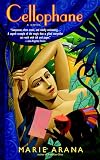 Arana, Marie: Cellophane: A Novel Arana, Marie: Cellophane: A Novel