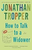 Tropper, Jonathan: How to Talk to a Widower Tropper, Jonathan: How to Talk to a Widower