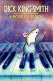 King-Smith, Dick: A Mouse Called Wolf King-Smith, Dick: A Mouse Called Wolf