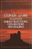 Levine, Stephen: Guided Meditations, Explorations and Healings Levine, Stephen: Guided Meditations, Explorations and Healings