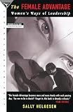 Helgesen, Sally: The Female Advantage: Women's Ways of Leadership Helgesen, Sally: The Female Advantage: Women's Ways of Leadership