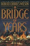 Wilson, Robert C.: A Bridge of Years Wilson, Robert C.: A Bridge of Years