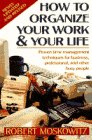Moskowitz, Robert: How to Organize Your Work and Your Life Moskowitz, Robert: How to Organize Your Work and Your Life