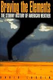 Laskin, David: Braving the Elements: The Stormy History of American Weather Laskin, David: Braving the Elements: The Stormy History of American Weather