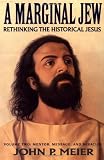 Meier, John P.: A Marginal Jew: Rethinking the Historical Jesus