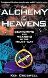 Croswell, Ken: The Alchemy of the Heavens: Searching for Meaning in the Milky Way Croswell, Ken: The Alchemy of the Heavens: Searching for Meaning in the Milky Way