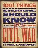Vandiver, Frank Everson: 1001 Things Everyone Should Know About the Civil War Vandiver, Frank Everson: 1001 Things Everyone Should Know About the Civil War