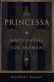 Rubin, Harriet: The Princessa: Machiavelli for Women Rubin, Harriet: The Princessa: Machiavelli for Women