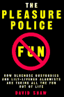 Shaw, David: The Pleasure Police: How Bluenose Busybodies and Lily-Livered Alarmists Are Taking All the Fun Out of Life Shaw, David: The Pleasure Police: How Bluenose Busybodies and Lily-Livered Alarmists Are Taking All the Fun Out of Life