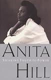 Hill, Anita: Speaking Truth to Power Hill, Anita: Speaking Truth to Power