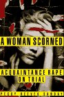 Sanday, Peggy R.: A Woman Scorned : Acquaintance Rape on Trial Sanday, Peggy R.: A Woman Scorned : Acquaintance Rape on Trial
