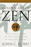 Wu, John C.: The Golden Age of Zen : The Classic Work on the Foundation of Zen Philosophy Wu, John C.: The Golden Age of Zen : The Classic Work on the Foundation of Zen Philosophy