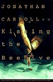 Carroll, Jonathan: Kissing the Beehive