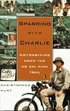 Hunt, Christopher: Sparring with Charlie : Motorbiking down the Ho Chi Minh Trail Hunt, Christopher: Sparring with Charlie : Motorbiking down the Ho Chi Minh Trail