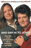 Price, Deb: And Say Hi to Joyce : The Life and Chronicles of a Lesbian Couple Price, Deb: And Say Hi to Joyce : The Life and Chronicles of a Lesbian Couple