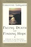 Longaker, Christine: Facing Death and Finding Hope: A Guide to the Emotional and Spiritual Care of the Dying