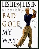 Nielsen, Leslie: Bad Golf My Way Nielsen, Leslie: Bad Golf My Way