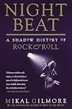 Gilmore, Mikal: Night Beat: A Shadow History of Rock & Roll Gilmore, Mikal: Night Beat: A Shadow History of Rock & Roll