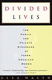 Walsh, Elsa: Divided Lives: The Public and Private Struggles of Three American Women Walsh, Elsa: Divided Lives: The Public and Private Struggles of Three American Women