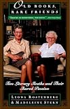 Rostenberg, Leona: Old Books, Rare Friends: Two Literary Sleuths and Their Shared Passion Rostenberg, Leona: Old Books, Rare Friends: Two Literary Sleuths and Their Shared Passion