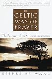 De Waal, Esther: The Celtic Way of Prayer : The Recovery of the Religious Imagination De Waal, Esther: The Celtic Way of Prayer : The Recovery of the Religious Imagination