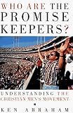 Abraham, Ken: Who Are the Promise Keepers?