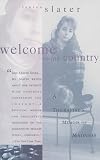 Slater, Lauren: Welcome to My Country: Journeys into the World of a Therapist and Her Patients
