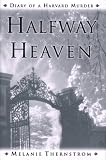 Thernstrom, Melanie: Halfway Heaven : Diary of a Harvard Murder Thernstrom, Melanie: Halfway Heaven : Diary of a Harvard Murder