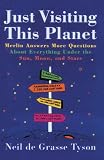 Tyson, Neil De Grasse: Just Visiting This Planet: Merlin Answers More Questions About Everything Under the Sun, Moon, and Stars Tyson, Neil De Grasse: Just Visiting This Planet: Merlin Answers More Questions About Everything Under the Sun, Moon, and Stars