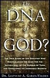 Garza-Valdes, Leoncio A.: The DNA of God : The True Story of the Scientist Who Reestablished the Case for the Authenticity of the Shroud of Turin and Discovered Its Incredible Secrets Garza-Valdes, Leoncio A.: The DNA of God : The True Story of the Scientist Who Reestablished the Case for the Authenticity of the Shroud of Turin and Discovered Its Incredible Secrets