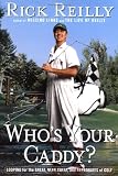 Reilly, Rick: Who's Your Caddy?: Looping for the Great, Near Great, and Reprobates of Golf Reilly, Rick: Who's Your Caddy?: Looping for the Great, Near Great, and Reprobates of Golf