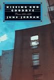 Jordan, June: Kissing God Goodbye: Poems, 1991-1997