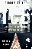 Arms, Myron: Riddle of the Ice: A Scientific Adventure into the Arctic Arms, Myron: Riddle of the Ice: A Scientific Adventure into the Arctic