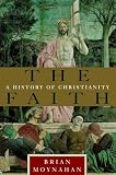 Moynahan, Brian: The Faith: A History of Christianity Moynahan, Brian: The Faith: A History of Christianity