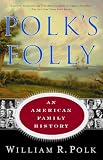 Polk, William Roe: Polk's Folly: An American Family History Polk, William Roe: Polk's Folly: An American Family History