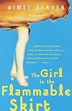 Bender, Aimee: The Girl in the Flammable Skirt Bender, Aimee: The Girl in the Flammable Skirt