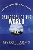 Arms, Myron: Cathedral of the World : Sailing Notes for a Blue Planet Arms, Myron: Cathedral of the World : Sailing Notes for a Blue Planet